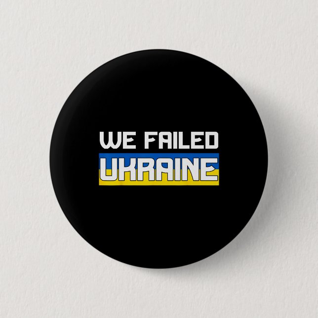 We Failed Ukraine Support Ukraine The West Failed  2 Inch Round Button (Front)