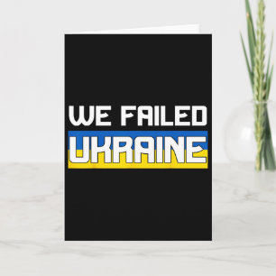 We Failed Ukraine Support Ukraine The West Failed  Card