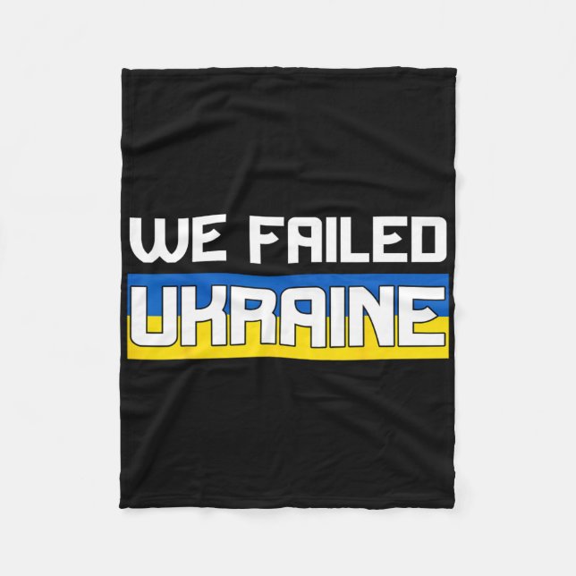 We Failed Ukraine Support Ukraine The West Failed  Fleece Blanket (Front)