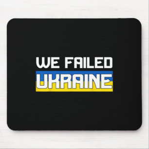 We Failed Ukraine Support Ukraine The West Failed  Mouse Pad