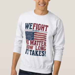 We Fight for Justice – USA Patriotic Statement Sweatshirt