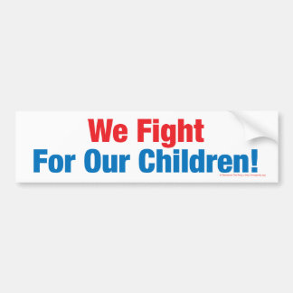 We Fight For Our Children! Bumper Sticker