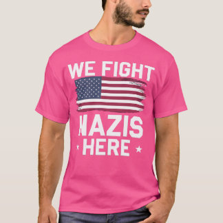 We Fight Nazis Here - American Distressed Flag T-Shirt