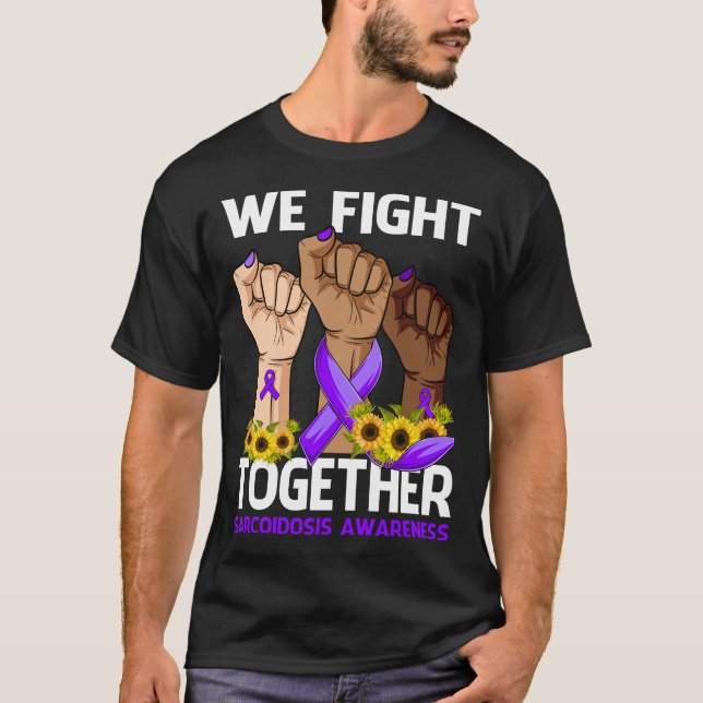 We Fight Together SARCOIDOSIS AWARENESS Sunflower T-Shirt (Front)