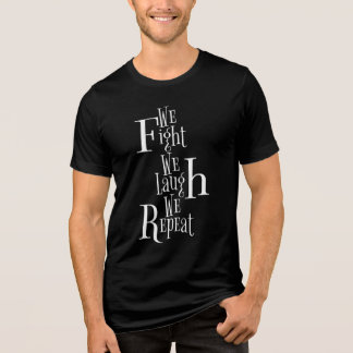 We Fight We Laugh We Repeat Tri-Blend Shirt