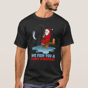 We Fish You A Merry Christmas Fishing Santa Xmas T-Shirt