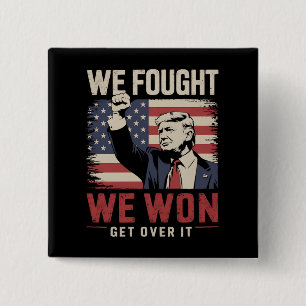 We Fought We Won Get Over It Trump 47th President 2 Inch Square Button