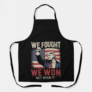 We Fought We Won Get Over It Trump 47th President Apron