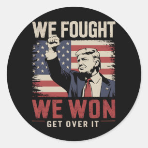 We Fought We Won Get Over It Trump 47th President Classic Round Sticker