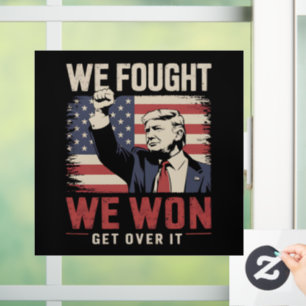 We Fought We Won Get Over It Trump 47th President Window Cling