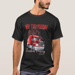 We Fringe 2022 Freedom Freedom Convoy Support Truc T-Shirt