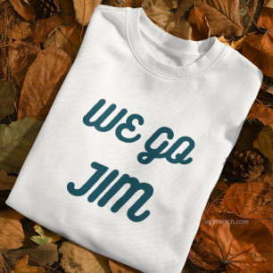 we go Jim, gym funny with blue text Sweatshirt