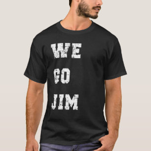 We Go Jim T-Shirt
