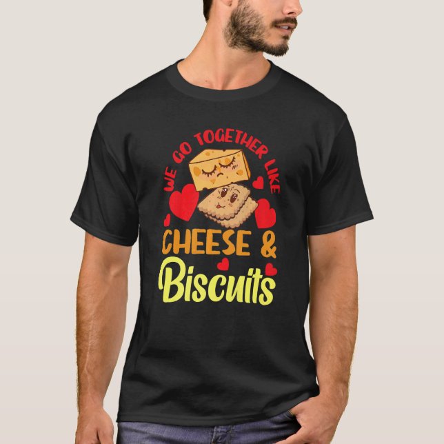 We Go Together Like Cheese And Biscuits   T-Shirt (Front)
