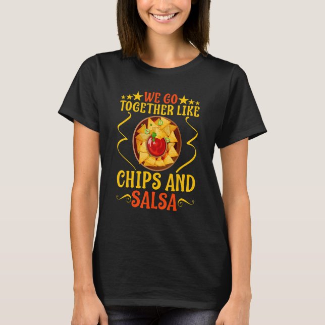 We Go Together Like Chips And Salsa T-Shirt (Front)