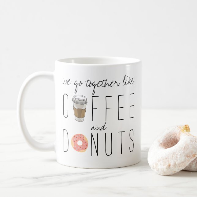 We Go Together Like Coffee & Doughnuts Coffee Mug (With Donut)