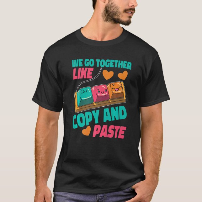 We Go Together Like Copy And Paste   T-Shirt (Front)