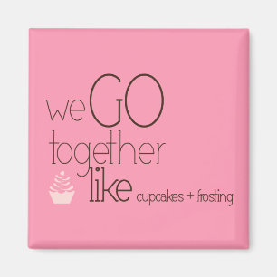 We Go Together/Like Cupcakes + Frosting Magnet