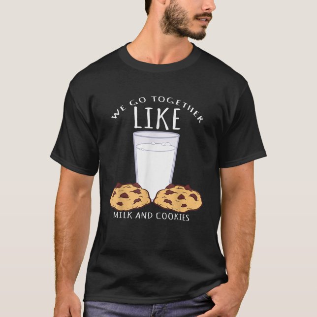 We Go Together Like Milk And Cookies Bake T-Shirt (Front)