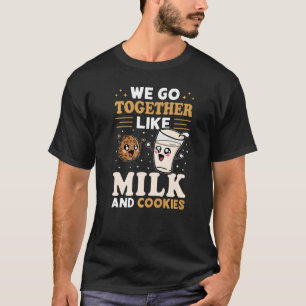 We Go Together Like Milk And Cookies T-Shirt