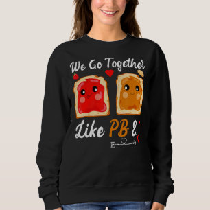 We Go Together Like Pb & J Peanut Butter Jelly Cu Sweatshirt