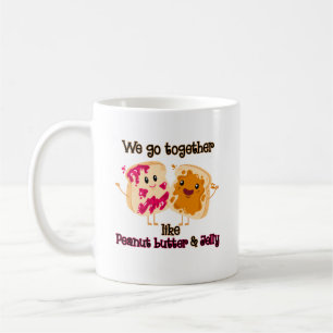 We Go Together Like Peanut Butter And Jelly Coffee Mug