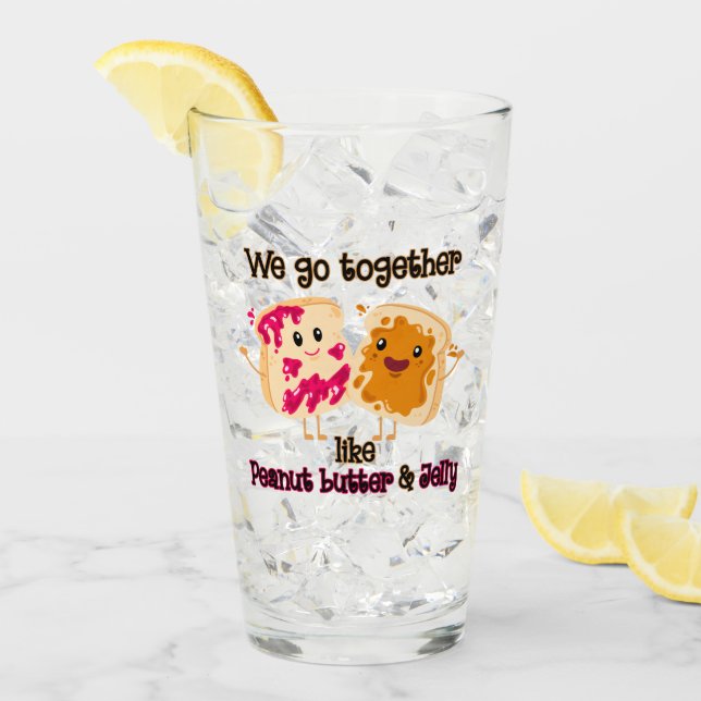 We Go Together Like Peanut Butter And Jelly Glass (Front Ice)