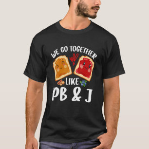 We Go Together Like Peanut Butter Jelly Pb&j Valen T-Shirt