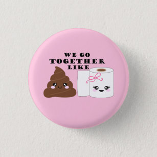We Go Together Like Poop and Toilet Paper 1 Inch Round Button