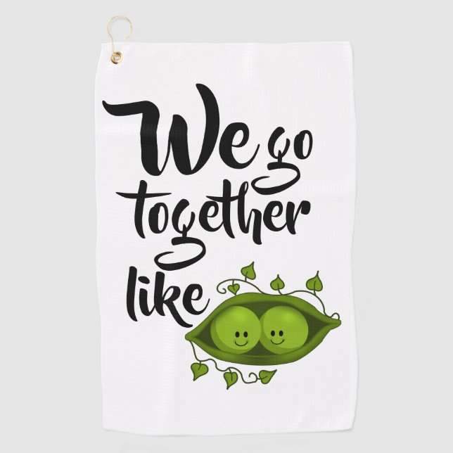 We Go Together Like Two Peas In A Pod Golf Towel (Front)