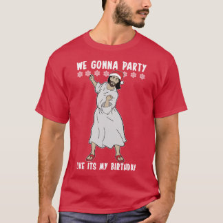 We Gona Party Jesus Christ Christmas Day T-Shirt