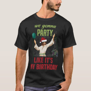 We gonna party like it's my birthday, Funny Christ T-Shirt