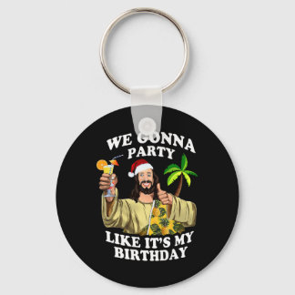 We Gonna Party Like My Birthday Jesus Christmas In Keychain