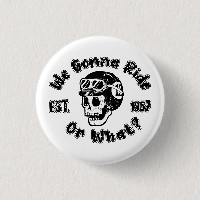 We gonna ride or what 1 inch round button (Front)