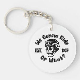 We gonna ride or what keychain
