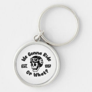We gonna ride or what keychain