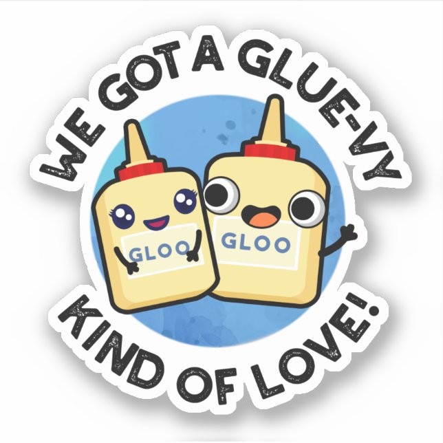 We Got A Glue-vy Kind Of Love Funny Glue Pun  (Front)