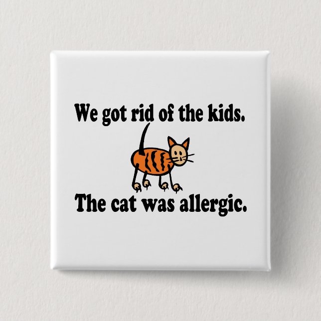 We Got Rid Of The Kids The Cat Was Allergic 2 Inch Square Button (Front)