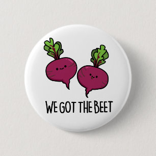 We Got The Beet Funny Vegetable Pun 2 Inch Round Button