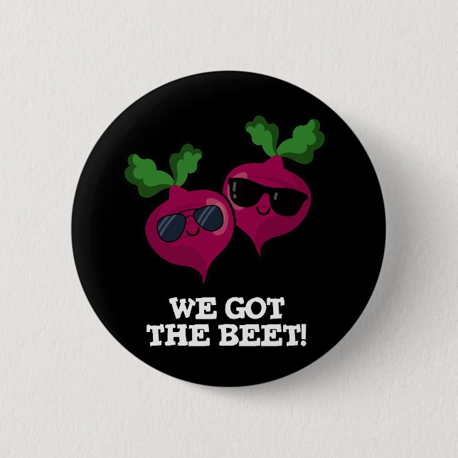 We Got The Beet Funny Veggie Pun Dark BG 2 Inch Round Button (Front)