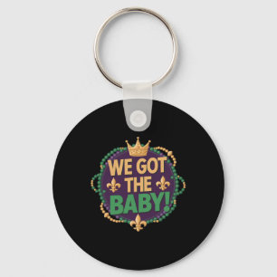 We Got The Byby Funny Mardi Gras Cute Carnival Par Keychain