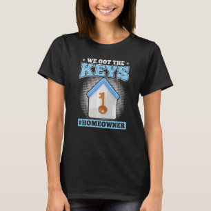 We Got The Keys New Homeowner T-Shirt