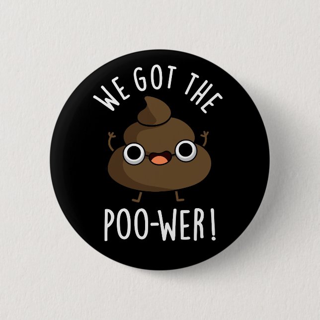We Got The Poo-wer Funny Poop Pun Dark BG 2 Inch Round Button (Front)