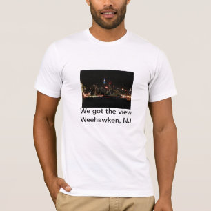 We got the view,Weehawken,NJ T-Shirt