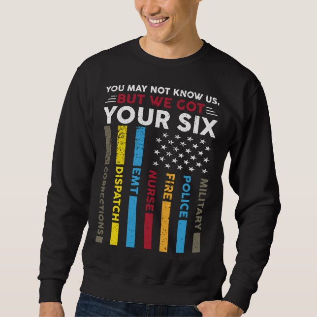 We Got Your Six Proud 911 Dispatcher Dispatch Oper Sweatshirt (Front)