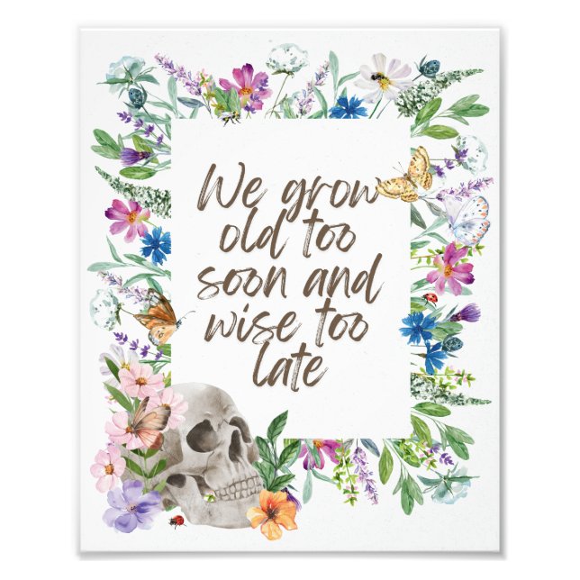 We Grow Old too Soon Photo Print (Front)