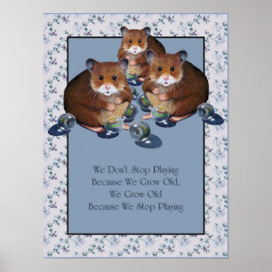 We Grow Old When We Stop Playing: Hamsters, Marble Poster