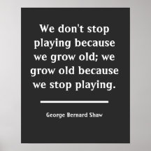 We Grow Old When We Stop Playing Quote