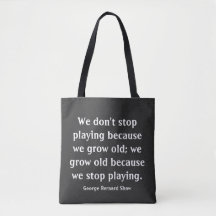 We Grow Old When We Stop Playing Quote