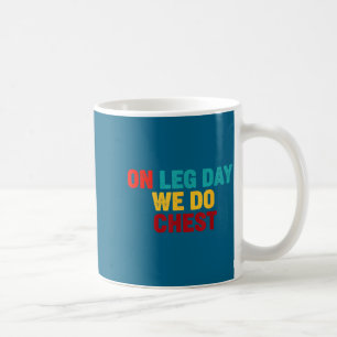 We Gym Humor Leg Day Chest Coffee Mug